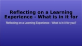 thumbnail of medium Reflecting on a Learning Experience - What is in it for you?