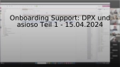 thumbnail of medium Onboarding Support: DPX und asioso Teil 1 - 15.04.2024