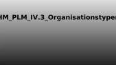 thumbnail of medium HM_PLM_IV.4_Organisationstypen