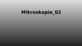 thumbnail of medium Mikroskopie_02