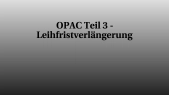 thumbnail of medium OPAC Teil 3 - Leihfristverlängerung