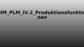 thumbnail of medium HM_PLM_IV.2_Produktionsfunktionen
