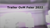 thumbnail of medium Trailer OvM Feier 2022